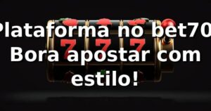 Plataforma no bet70: Bora apostar com estilo! ⚽🎰